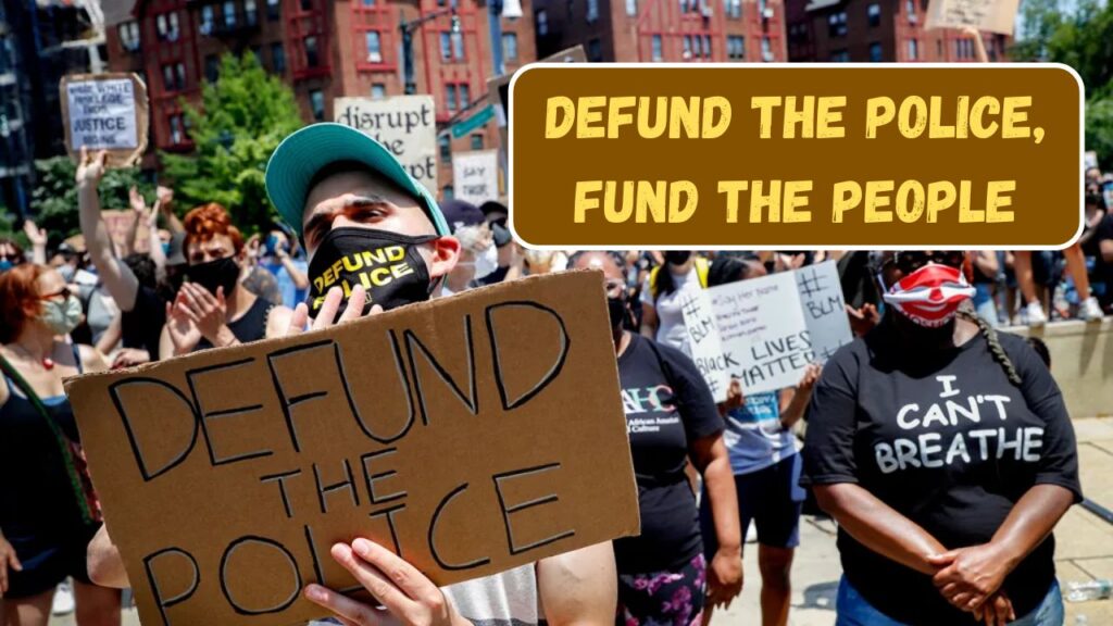 Why So Many Supporters Are Saying: ‘Defund the Police, Fund the People