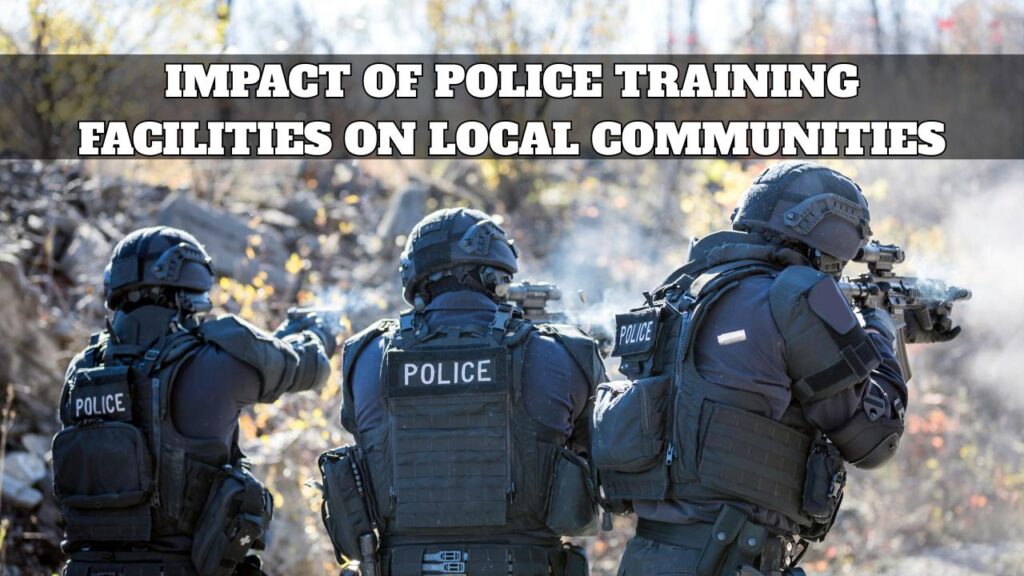 Impact of Police Training Facilities on Local Communities