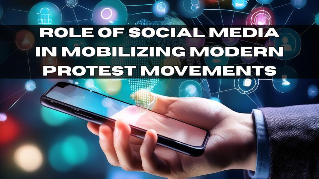 Role of Social Media in Mobilizing Modern Protest Movements